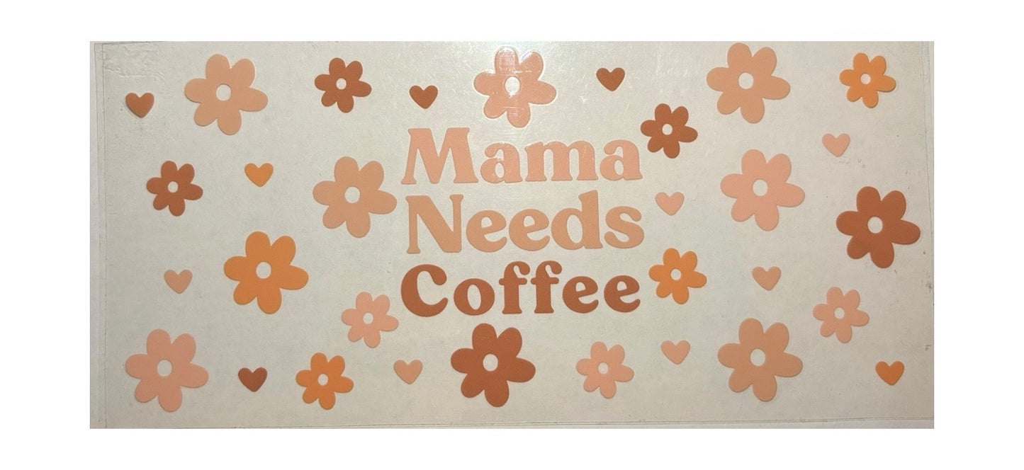 #17006 Mama Needs Coffee 16oz-24oz