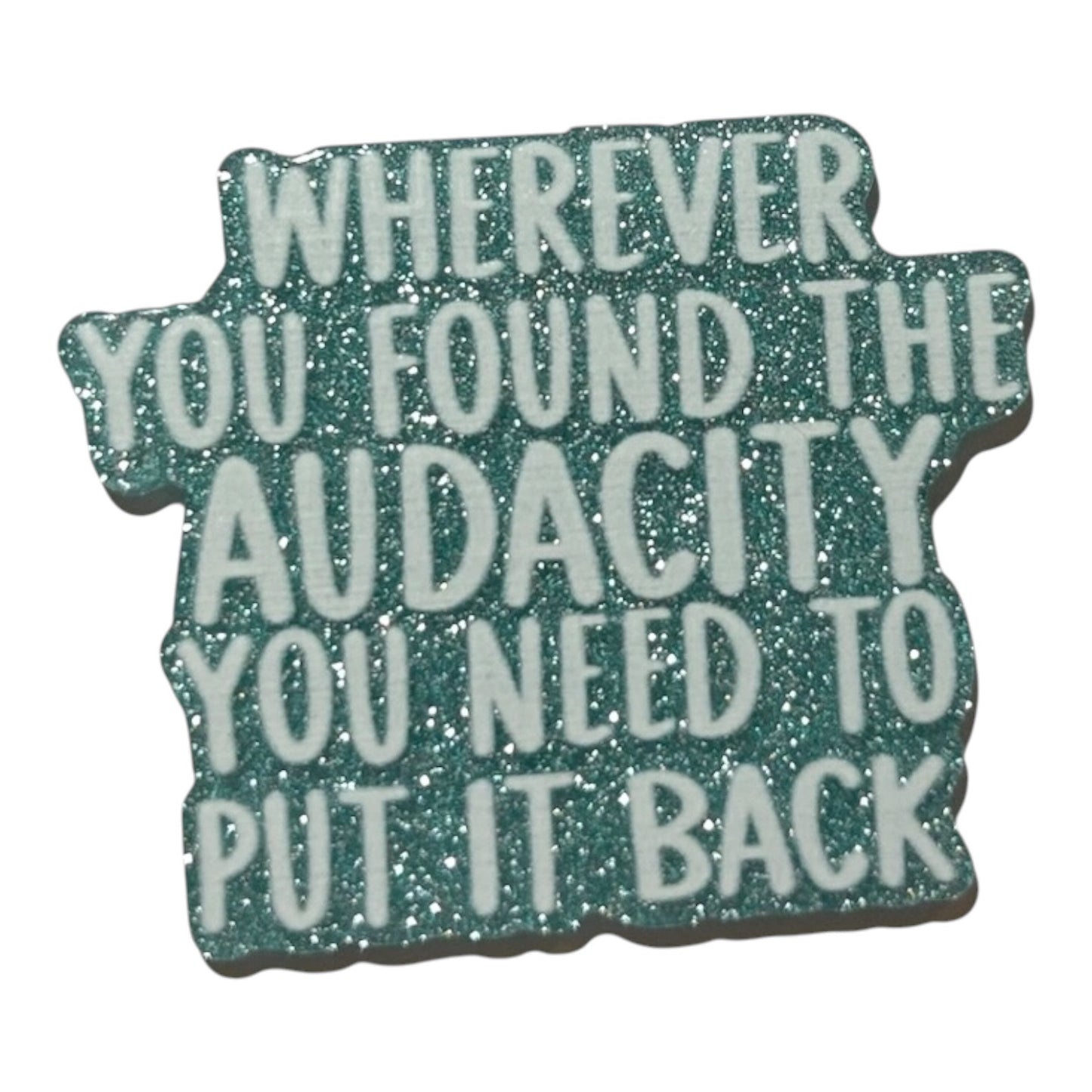 #6106 Wherever You Found The Audacity