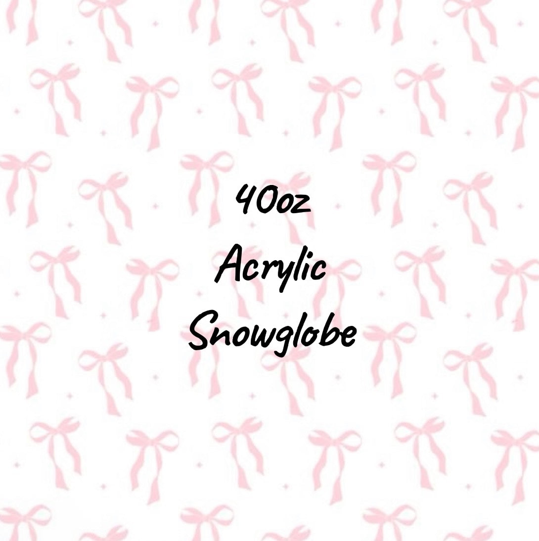 40oz Snow Globe Acrylics