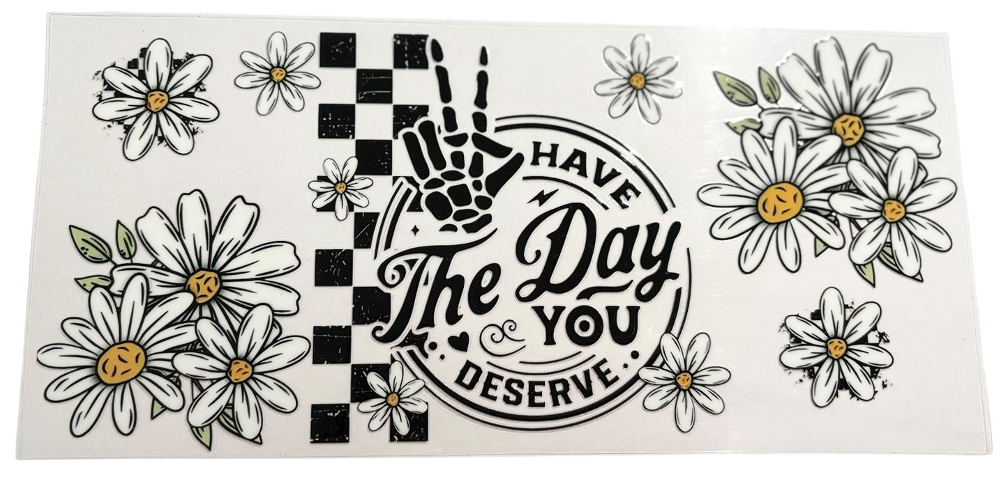 #19035 Have The Day You Deserve 16oz-24oz