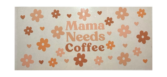 #17006 Mama Needs Coffee 16oz-24oz