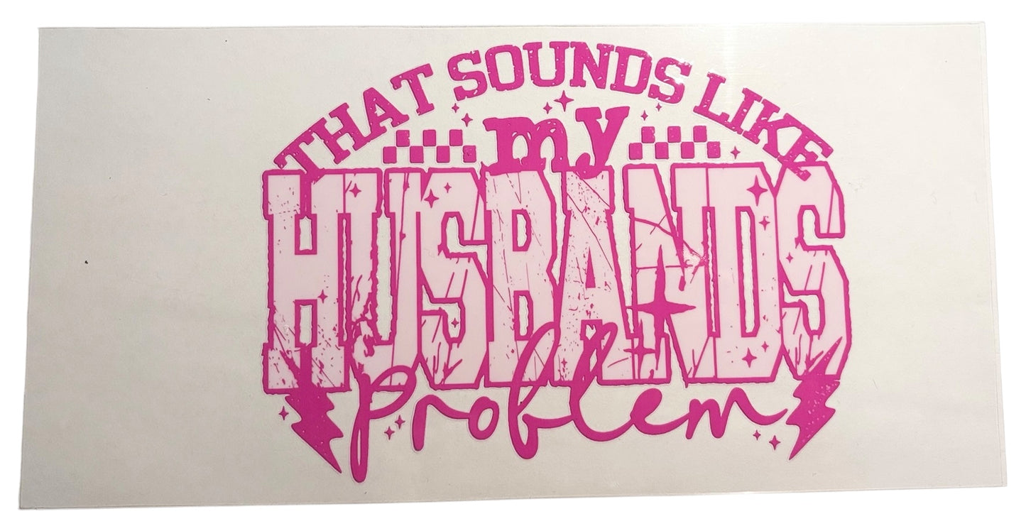 #19032 Sounds Like My Husbands Problem 16oz-24oz