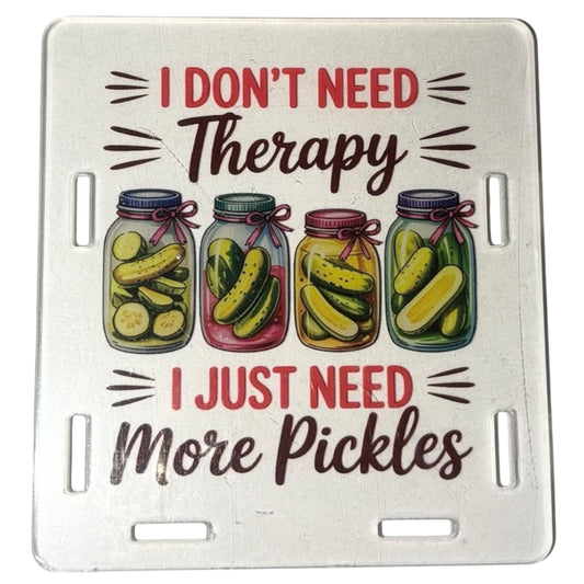 #5022 I Don't Need Therapy. I Just Need More Pickles