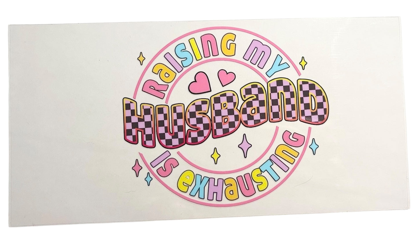 #19033 Raising My Husband Is Exhausting 16oz-24oz