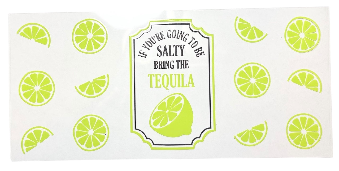 #16051 If You're Going To Be Salty, Bring The Tequila