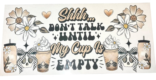 #16031 Don't Talk Until Cup Is Empty 16oz-20oz