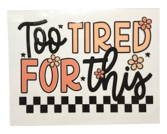 #1033 Too Tired For This - Decal