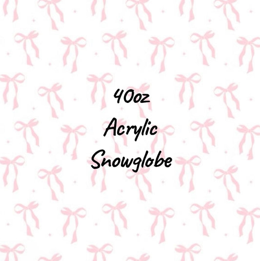40oz Snow Globe Acrylics